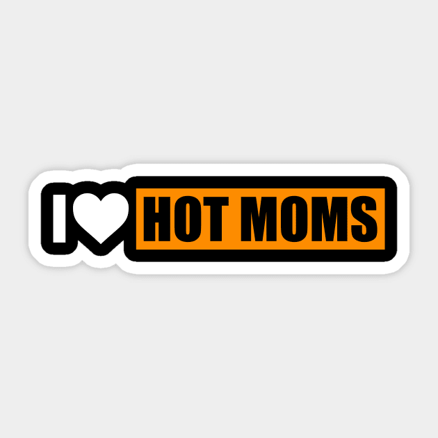 I Love Hot Moms Shirt I Heart hot moms Sticker by Rosiengo
